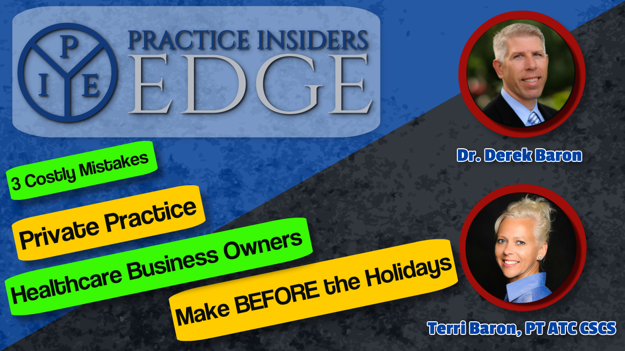 3 Costly Mistakes Private Practice Healthcare Business Owners Make Before The Holidays | Dr. Derek Baron | Terri Baron PT, ATC