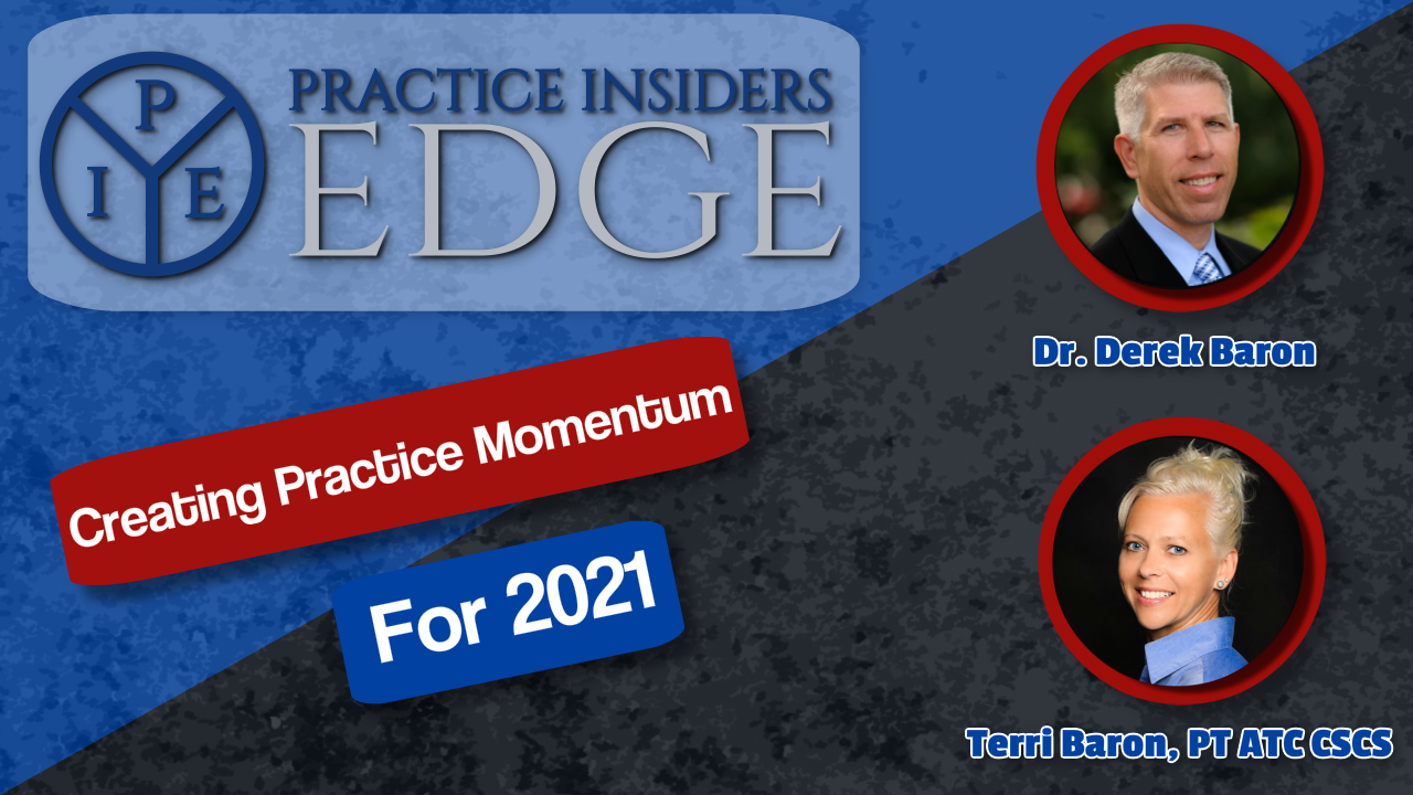 Creating Momentum for 2021 | Practice Insiders Edge | Dr. Derek Baron | Terri Baron, PT, ATC, CSCS