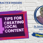 4 Tips for Creating Local Content for Your Practice | Practice Insiders Edge | Dr. Derek Baron | Terri Baron