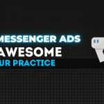 Why Messenger Ads are AWESOME for your Practice