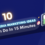 10 Social Media Marketing Ideas You Can Do in 15 Minutes