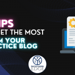 5 Tips to Get the Most from Your Practice Blog