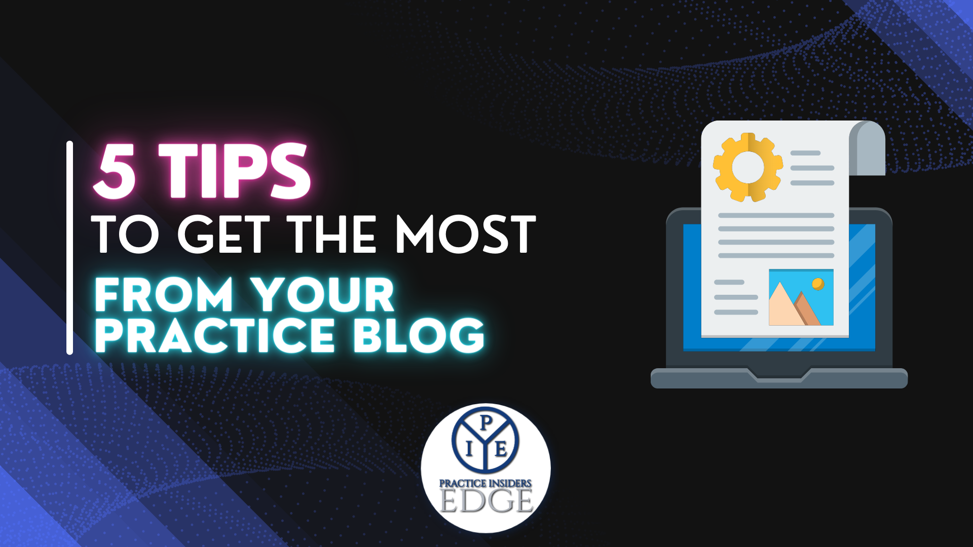 5 Tips to Get the Most from Your Practice Blog