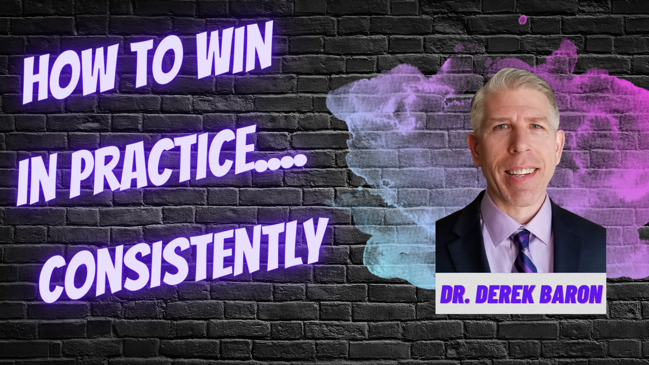 How to Win in Practice.... Consistently