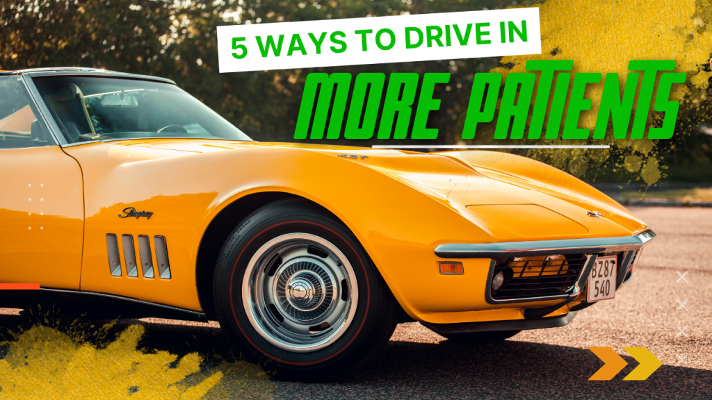 5 Ways To Drive More New Patients Into Your Practice